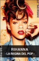 Rihanna - La Regina Del Pop