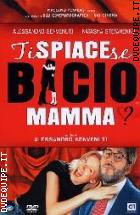 Ti Spiace Se Bacio La Mamma