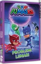 PJ Masks - Super Pigiamini - Problemi Lunari