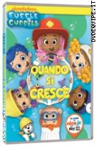 Bubble Guppies - Quando Si Cresce