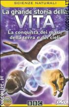 La Grande Storia Della Vita - La Conquista Dei Mari, Della Terra...