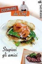 Cucinare Da Chef - Stupisci Gli Amici