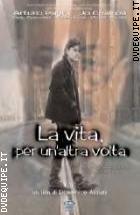 La Vita, Per Un'altra Volta