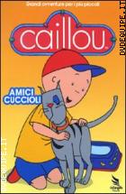 Caillou - Amici Cuccioli