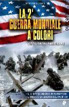 La Seconda Guerra Mondiale a colori - Vista dagli Americani - Volume 1