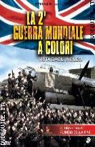 La Seconda Guerra Mondiale A Colori - Vista Dagli Inglesi 