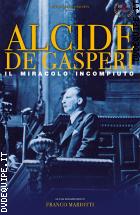 Alcide De Gasperi - Il Miracolo Incompiuto
