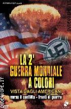La Seconda Guerra Mondiale a colori - Vista dagli Americani - Volume 2