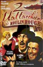 2 Mattacchioni Al Moulin Rouge