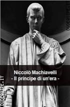 Niccol Machiavelli - Il Principe Di Un'era