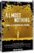 Almost Nothing - CERN: La Scoperta Del Futuro