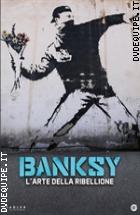 Banksy - L'arte Della Ribellione