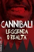 Cannibali - Leggenda O Realta